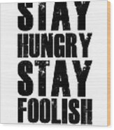 Stay Hungry Stay Foolish Poster White Wood Print