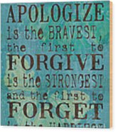 The First To Apologize Wood Print