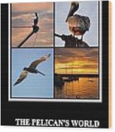 The Pelican's World Wood Print