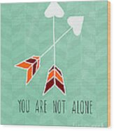 You Are Not Alone Wood Print