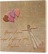 Your Love Keeps Lifting Me Higher Wood Print