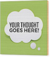 Your Thought Here Wood Print