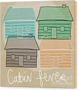 Cabin Fever Wood Print