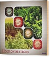 Hold On Be Strong :- If Life On Earth Wood Print