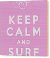 Keep Calm And Surf On Wood Print