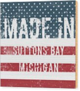 Made In Suttons Bay, Michigan #1 Wood Print