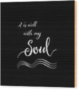 Inspirational Typography Script Calligraphy - It Is Well With My Soul Wood Print