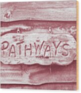 Pathways Sign #2 Wood Print