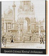 Spanish Colonial Revival Architecture, California Exposition, 19 #4 Wood Print