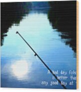 A Bad Day Fishing Wood Print