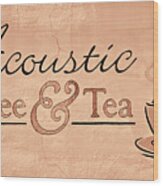 Acoustic Coffee And Tea Signage - 1c Wood Print