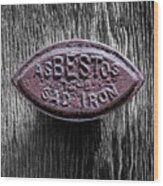 Asbestos Sad Iron On Bw Plywood 77 Wood Print