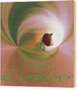 Be Happy Green-rose With Physalis Wood Print