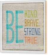Be Kind. Brave. Strong. True. Lettering Wood Print