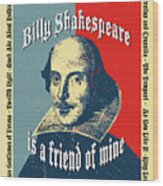 Billy Shakespeare Is A Friend Of Mine Wood Print