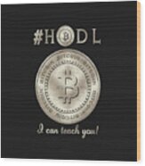 Bitcoin Symbol Hodl Quote Typography Wood Print