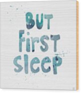 But First Sleep Wood Print
