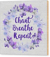 Chant, Breathe, Repeat Wood Print