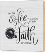 Coffee And Faith Wood Print