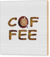 Coffee Funny Typography Wood Print