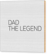Dad The Legend Wood Print