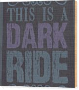 Dark Ride Sign 2 Wood Print