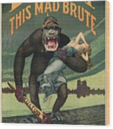 Destroy This Mad Brute - WWI Army Recruiting Wood Print Destroy This Mad Brute - WWI Army Recruiting Wood Print