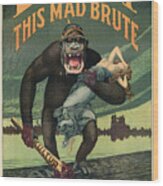 Destroy This Mad Brute - Wwi Army Recruiting Wood Print