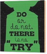 Do Or Do Not There Is No Try. - Yoda Movie Minimalist Quotes Poster Wood Print