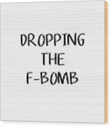 Dropping The F Bomb- Art By Linda Woods Wood Print