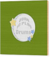 Drum Born To Play Drum 5673.02 Wood Print