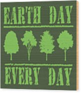 Earth Day Every Day Wood Print