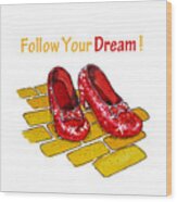Follow Your Dream Ruby Slippers Wizard Of Oz Wood Print