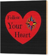 Follow Your Heart 2016 Wood Print