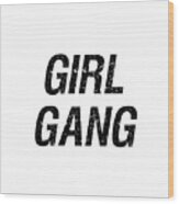 Girl Gang 1 - Minimalist Print - Black And White - Typography - Quote Poster Wood Print