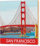 Golden Gate Bridge San Francisco The City By The Bay Wood Print