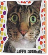 Happy Birthday Cat- Art By Linda Woods Wood Print