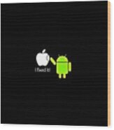 Hey Look I Fixed It! #apple #android Wood Print