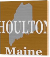 Houlton Maine State City And Town Pride Wood Print