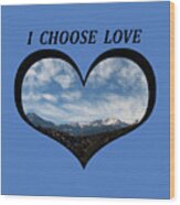 I Choose Love With Pikes Peak And Clouds In A Heart Wood Print
