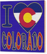 I Love Colorado Wood Print