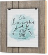 She Laughs Without Fear Wood Print