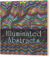 Illuminated Abstracts Wood Print
