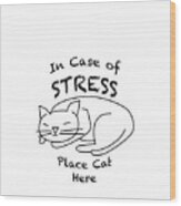 In Case Of Stress, Place Cat Here T-shirt Wood Print