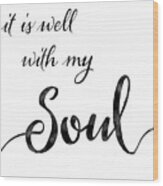 Inspirational Typography Script Calligraphy - It Is Well With My Soul Wood Print