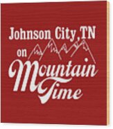 Johnson City Tn On Mountain Time Wood Print