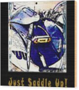 Just Saddle Up Wood Print