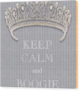 Keep Calm And Boogie Diamond Tiara Gray Flannel Wood Print