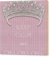 Keep Calm And Cha Cha Cha Diamond Tiara Pink Flannel Wood Print