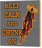 Keep Calm And Chunk On Wood Print